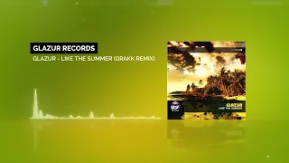 Glazur - Like The Summer (Grakk Remix)