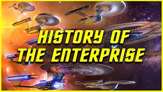 The Full History of The ENTERPRISE | Star Trek Explained