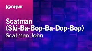 Scatman (Ski-Ba-Bop-Ba-Dop-Bop) - Scatman John | Karaoke Version | KaraFun