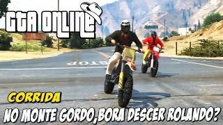 GTA 5 Online - Corrida do monte gordo, bora descer rolando ?