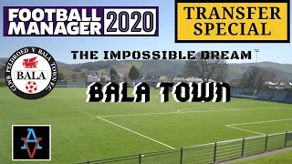 FM20: RECORD BREAKING SUMMER TRANSFER SPECIAL! - Bala Town: Football Manager 2020 Let's Play