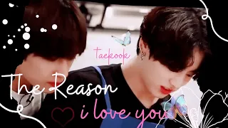 taekook ✗ the reason i love you || ♡