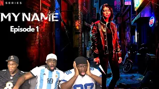 WHAT A FIRST EPISODE!! MY NAME 마이 네임 Episode 1 Group Reaction!