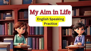 MY AIM IN LIFE/ English conversation practice/English speaking