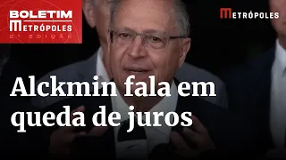 Alckmin defende "oportunidades" para baixar os juros | Boletim Metrópoles 2º