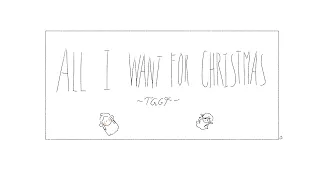 All I want for Christmas is you - TGCF animatic