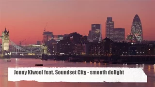 Jenny Kiwool feat. Soundset City - Smooth Delight - Best of Smooth Jazzy Chill Out (HD)