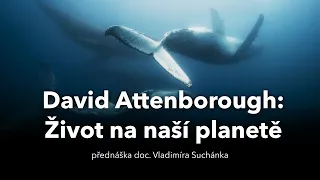 David Attenborough: Život na naší planetě / přednáška Vladimíra Suchánka