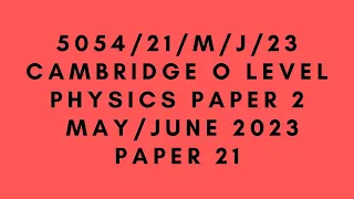 O LEVEL PHYSICS 5054 PAPER 2 | May/June 2023 | Paper 21 | 5054/21/M/J/23 | SOLVED