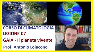 CORSO DI CLIMATOLOGIA - Lezione 07 - GAIA (il pianeta vivente)