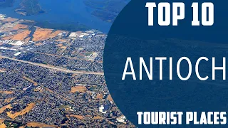 Top 10 Best Tourist Places to Visit in Antioch | USA - English