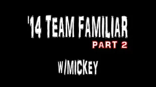 '14 TEAM FAMILIAR - w/MICKEY (PART 2)