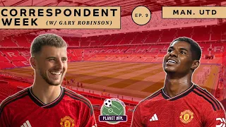 Manchester United with Gary Robinson | Correspondent Week ep. 9 | Planet FPL 2023/24