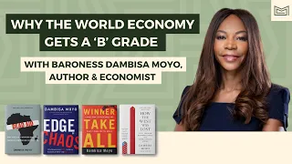 Why the World Economy Gets a B Grade - With Baroness Dambisa Moyo (Economist, Legislator & Author)