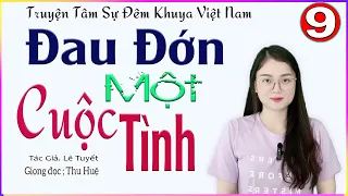 [TẬP 9] ĐAU ĐỚN MỘT CUỘC TÌNH - Truyện tâm sự thực tế đời sống rất đáng nghe 2024 #mcthuhue