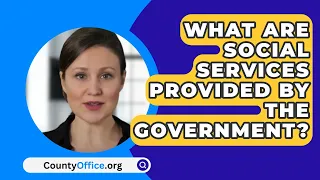 What Are Social Services Provided By The Government? - CountyOffice.org