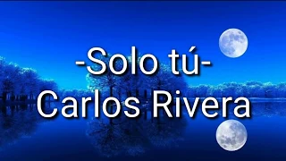 Carlos Rivera - Solo tú (Letra/Lyric)