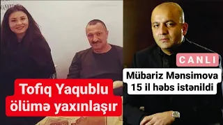 Tofiq Yaqublu ölümlə üz-üzə; Mənsimovun məhkəməsi baş tutdu