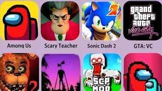 Among Us,Scary Teacher,SCP Minecraft,Siren Head,FNAF 2,Sonic Dash 2,GTA:VC