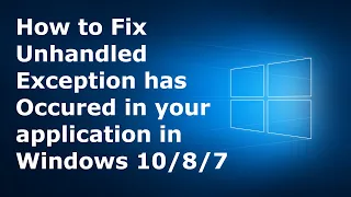 How to Fix  Unhandled Exception has occurred in your application in Windows 10/8/7 | Latest Tutorial