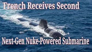 French Navy Receives Second Next-Generation Nuclear-Powered Submarine