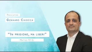 “In prigione, ma liberi” Matteo 11:1-6 Predicatore Gennaro Chiocca