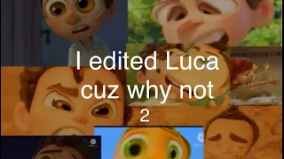 I edited Luca again