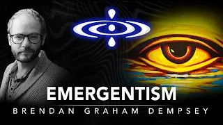 Brendan Graham Dempsey - Emergentism | Elevating Consciousness Podcast #25