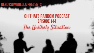 Nerdy's Umbrella Oh That's Random Podcast EP.144 |The Unlikely Situation|