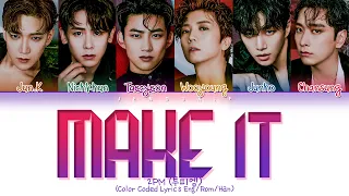 2PM Make it Lyrics (투피엠 해야 해 가사) (Color Coded Lyrics Eng/Rom/Han)