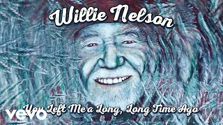 Willie Nelson - You Left Me A Long, Long Time Ago (Official Audio)