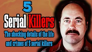 The Untold Story of 5 Serial Killers' Chilling Lives Exposed