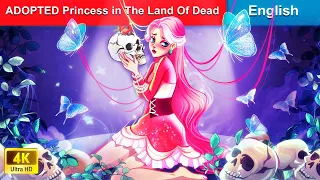 ADOPTED Princess in The Land of Dead 👸 Bedtime Stories 🌛 Fairy Tales |@WOAFairyTalesEnglish