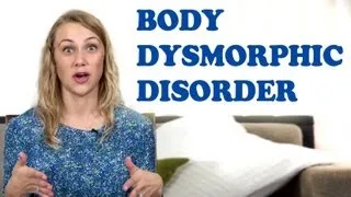 What is Body Dysmorphic Disorder? | Kati Morton