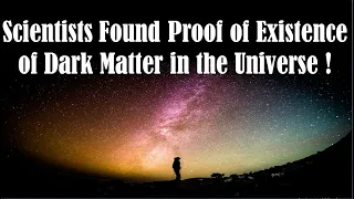 Dark Matter Experiment - Evidence of Dark Matter in the Universe - Proof of Dark Matter