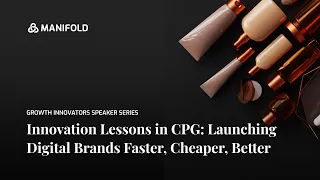 Innovation Lessons in CPG: Launching Digital Brands Faster, Cheaper, Better