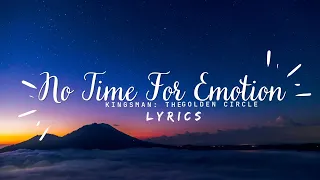 No Time For Emotion - Hugh Jackman, Kingsman: The Golden Circle Lyrics