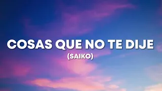 COSAS QUE NO TE DIJE - SAIKO (LETRA) #saiko