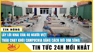 Mới nhất 40 người Việt tháo chạy khỏi Casino ở Campuchia bơi qua sông về nước khai gì với công an?