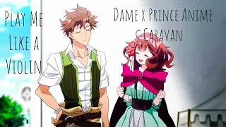 Dame x Prince Anime Caravan [AMV] - Play Me Like A Violin