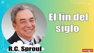 El fin del siglo Renovando Tu Mente con R.C. Sproul