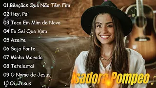 Bênçãos Que Não Têm Fim  ,Hey Pai,.. ISADORA POMPEO || Melhores músicas gospel 2024