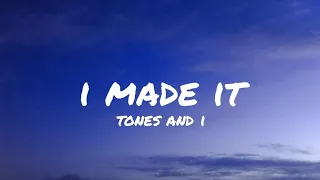 I made it ▪︎Tones and I (Lyrics)