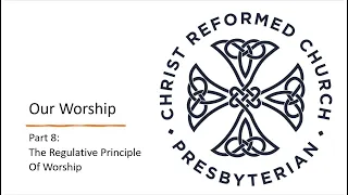 Foundations of Our Faith - The Regulative Principle of Worship