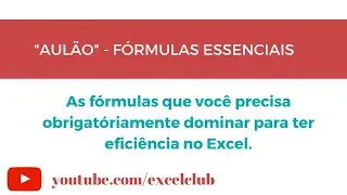 Aulão - Fórmulas Essenciais do Excel - Mude completamente sua eficiência com essas fórmulas.