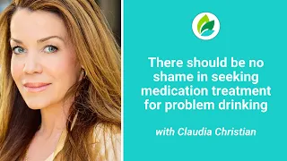 "There's no shame in medication treatment for alcohol addiction" Claudia Christian