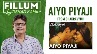 Aiyo Piyaji | Fillum | Irshad Kamil | Chakravyuh