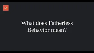 What does Fatherless behavior mean?