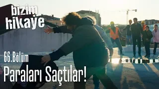 Paraları ortalığa saçıyorlar! - Bizim Hikaye 66. Bölüm