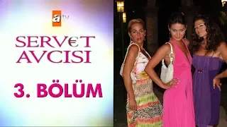 Servet Avcısı 3. Bölüm